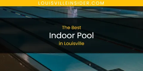 Louisville's Best Indoor Pool