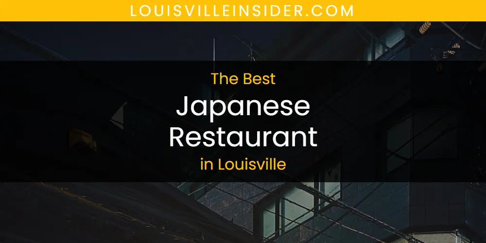 Louisville's Best Japanese Restaurant [Updated 2025]
