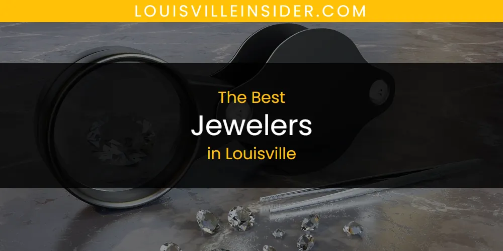 Best Jewelers in Louisville: 2026 Ultimate Guide
