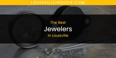 Best Jewelers in Louisville: Ultimate Guide