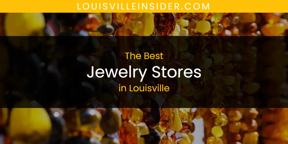 Best Jewelry Stores in Louisville: Our Expert Picks for 2026