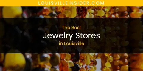 Best Jewelry Stores in Louisville: Our Expert Picks
