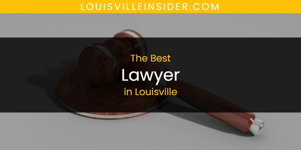 Louisville's Best Lawyer [Updated 2025]