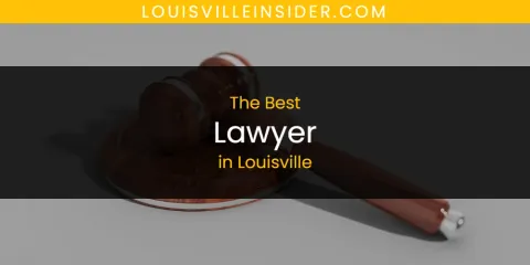 Best Lawyer in Louisville: Our Expert Picks