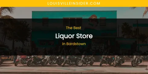 The Absolute Best Liquor Store in Bardstown