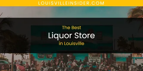 The Top-Rated Liquor Store in Louisville