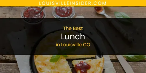The Best Lunch in Louisville CO List