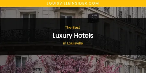 Louisville's Best Luxury Hotels