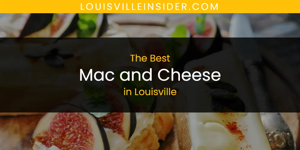 Best Mac and Cheese in Louisville: 2026 Ultimate Guide