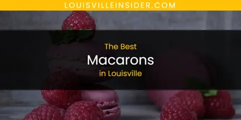 Louisville's Best Macarons