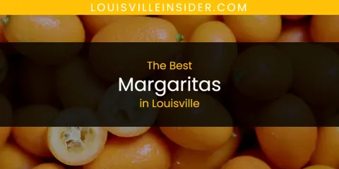 Guide to Best Margaritas in Louisville
