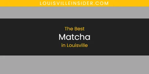 Louisville's Best Matcha