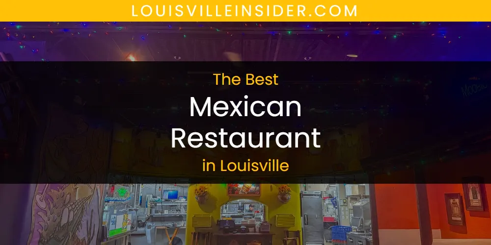 Louisville's Best Mexican Restaurant [Updated 2025]