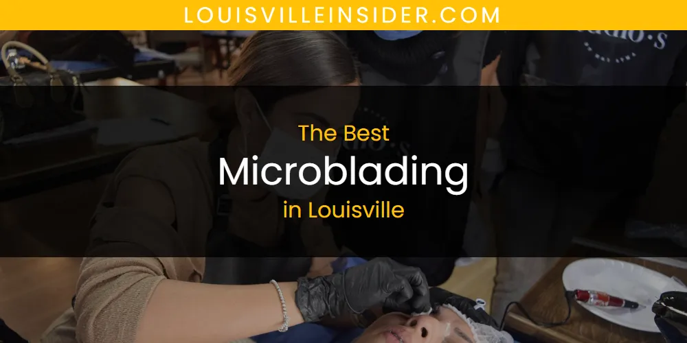 Louisville's Best Microblading [Updated 2025]