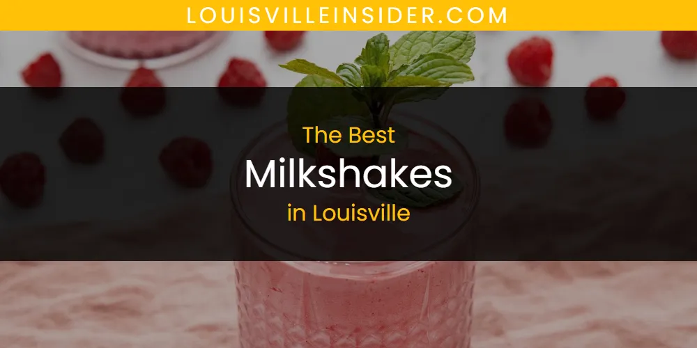 Louisville's Best Milkshakes [Updated 2025]