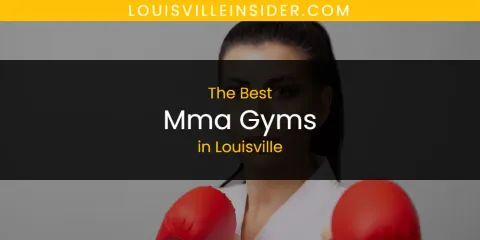 Discover the Best Mma Gyms in Louisville