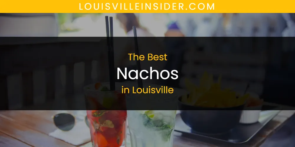 Louisville's Best Nachos [Updated 2025]