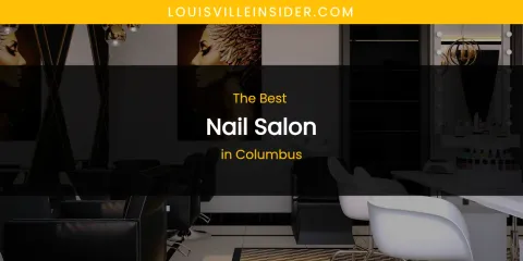 The Absolute Best Nail Salon in Columbus