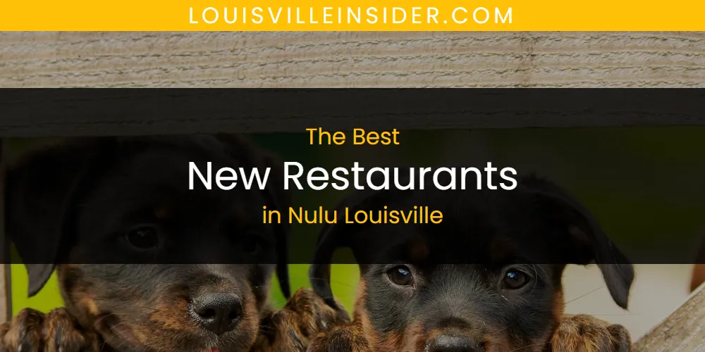 The 2026 Best New Restaurants in Nulu Louisville List