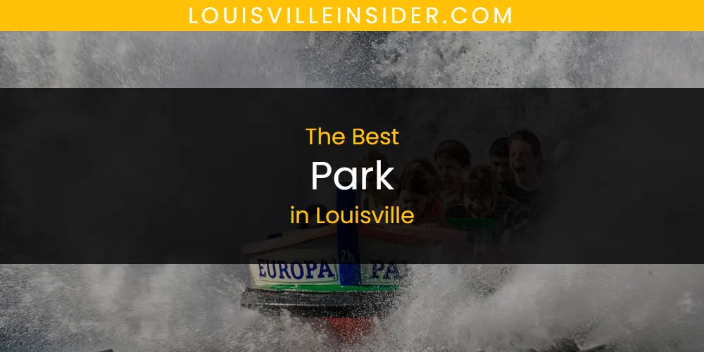Louisville's Best Park [Updated 2025]