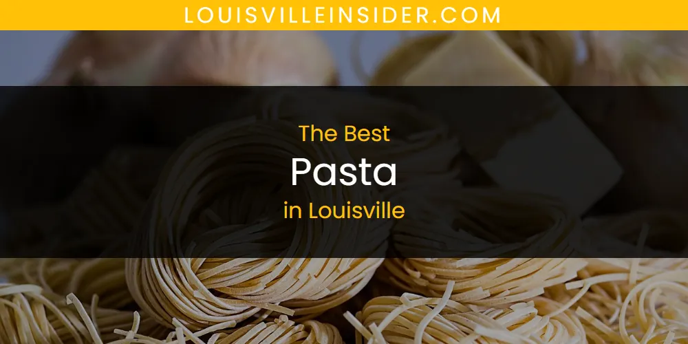 Louisville's Best Pasta [Updated 2025]