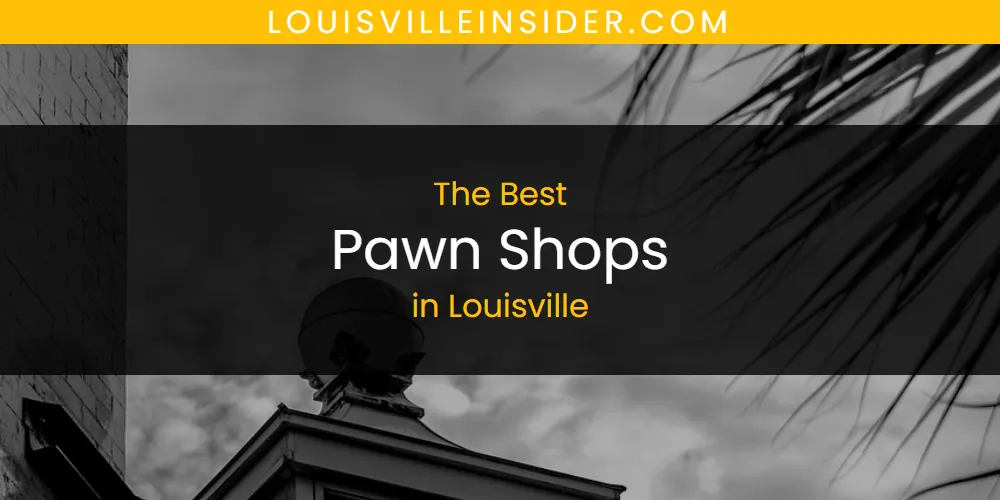 Discover the Best Pawn Shops in Louisville (2026)