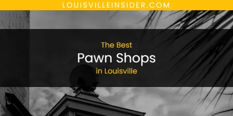 Discover the Best Pawn Shops in Louisville