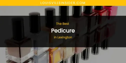 Lexington's Best Pedicure