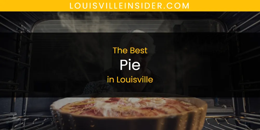 Louisville's Best Pie [Updated 2025]