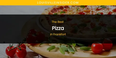 The Absolute Best Pizza in Frankfort