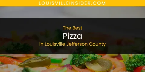 Best Pizza in Louisville Jefferson County: Complete Guide