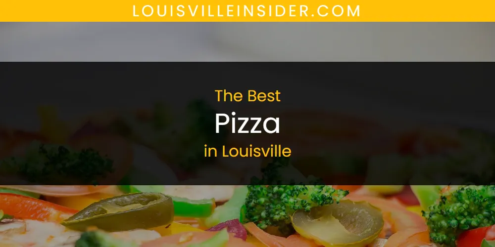 Louisville's Best Pizza [Updated 2025]