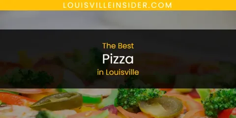 Ranked: Best Pizza in Louisville