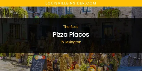 Lexington's Best Pizza Places