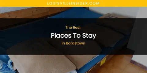 The Absolute Best Places to Stay in Bardstown