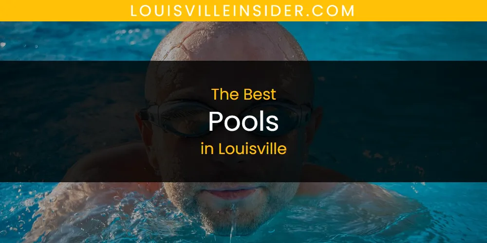 Louisville's Best Pools [Updated 2025]