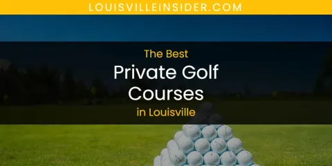 Discover the Best Private Golf Courses in Louisville