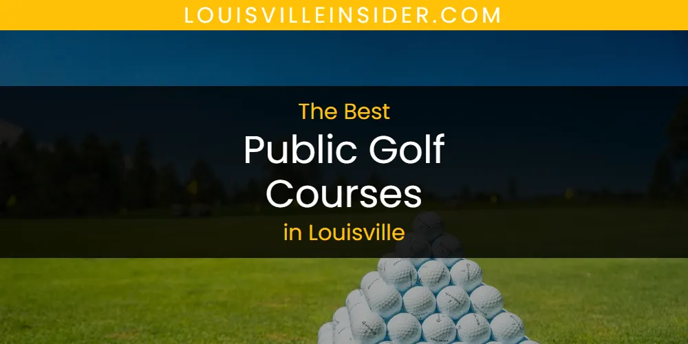 Louisville's Best Public Golf Courses [Updated 2025]