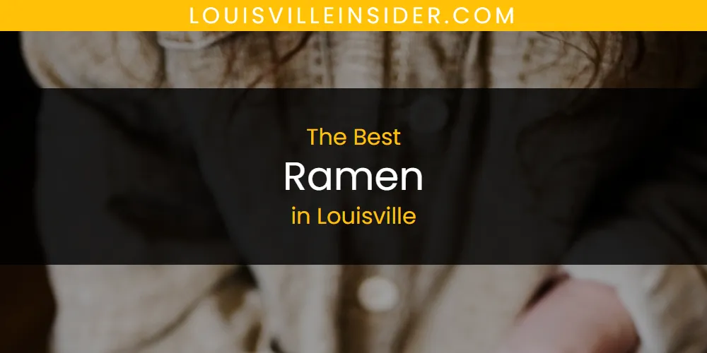 Louisville's Best Ramen [Updated 2025]