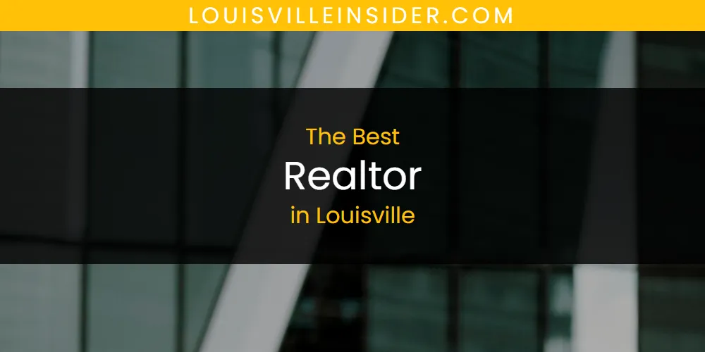 Louisville's Best Realtor [Updated 2025]