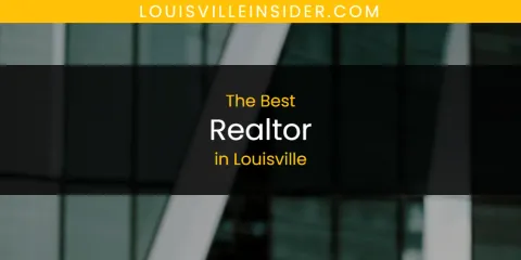 Best Realtor in Louisville: Ultimate Guide