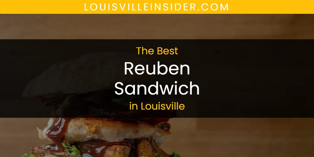 Best Reuben Sandwich in Louisville: Our Expert Picks for 2026