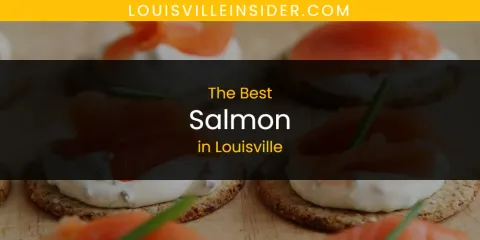 The Best Salmon in Louisville List
