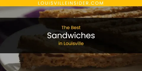The Top-Rated Sandwiches in Louisville