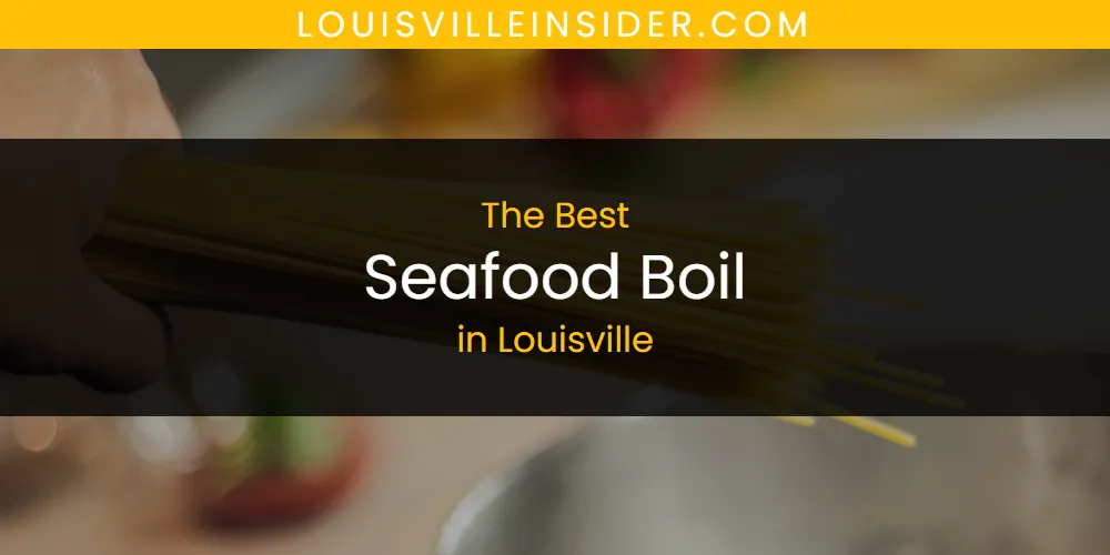Louisville's Best Seafood Boil [Updated 2025]
