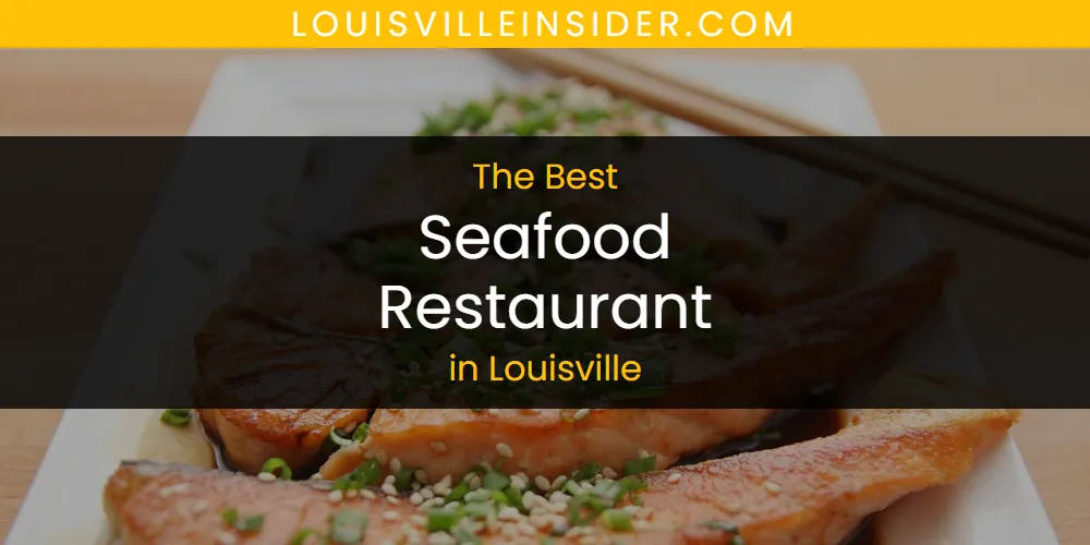 Best Seafood Restaurant in Louisville: Complete Guide (2026)
