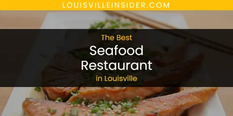 Best Seafood Restaurant in Louisville: Complete Guide
