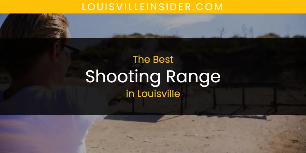 Best Shooting Range in Louisville: Our Expert Picks for 2026