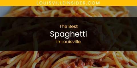 Discover the Best Spaghetti in Louisville