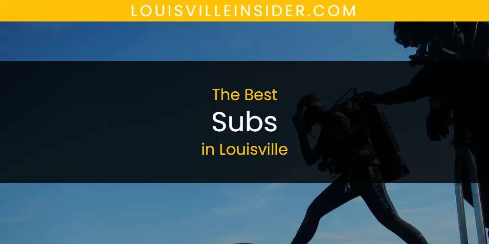 2026 Guide to Best Subs in Louisville
